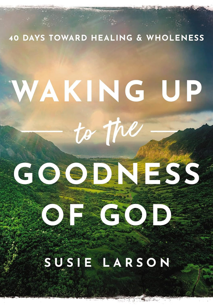 WAKING UP TO THE GOODNESS OF GOD By Susie Larson
